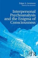 Interpersonal Psychoanalysis and the Enigma of Consciousness