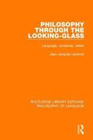Philosophy Through The Looking-Glass: Language, Nonsense, Desire