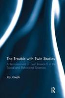 The Trouble with Twin Studies: A Reassessment of Twin Research in the Social and Behavioral Sciences