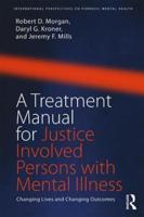 A Treatment Manual for Justice Involved Persons with Mental Illness: Changing Lives and Changing Outcomes