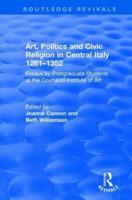 Art, Politics and Civic Religion in Central Italy, 1261-1352: Essays by Postgraduate Students at the Courtauld Institute of Art