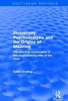 Revival: Philosophy, Psychoanalysis and the Origins of Meaning (2001): Pre-Reflective Intentionality in the Psychoanalytic View of the Mind