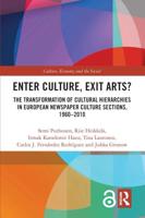 Enter Culture, Exit Arts?: The Transformation of Cultural Hierarchies in European Newspaper Culture Sections, 1960-2010
