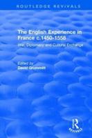 The English Experience in France c.1450-1558: War, Diplomacy and Cultural Exchange