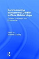 Communicating Interpersonal Conflict in Close Relationships