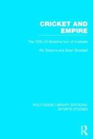 Cricket and Empire: The 1932-33 Bodyline Tour of Australia