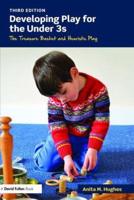 Developing Play for the Under 3s : The Treasure Basket and Heuristic Play