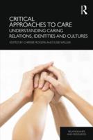 Critical Approaches to Care: Understanding Caring Relations, Identities and Cultures