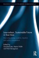 Low-carbon, Sustainable Future in East Asia: Improving energy systems, taxation and policy cooperation