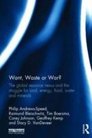 Want, Waste or War?: The Global Resource Nexus and the Struggle for Land, Energy, Food, Water and Minerals