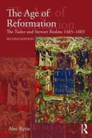 The Age of Reformation: The Tudor and Stewart Realms 1485-1603