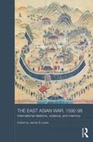 The East Asian War, 1592-1598: International Relations, Violence and Memory