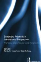 Sanctuary Practices in International Perspectives: Migration, Citizenship and Social Movements