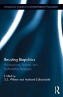 Resisting Biopolitics: Philosophical, Political, and Performative Strategies