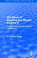 The Book of the Opening of the Mouth: Vol. II (Routledge Revivals): The Egyptian Texts with English Translations
