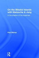 On the Blissful Islands With Nietzsche and Jung