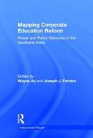 Mapping Corporate Education Reform: Power and Policy Networks in the Neoliberal State
