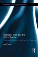 Hadrian's Wall and the End of Empire: The Roman Frontier in the 4th and 5th Centuries