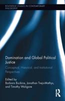 Domination and Global Political Justice: Conceptual, Historical and Institutional Perspectives