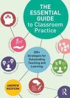 The Essential Guide to Classroom Practice : 200+ strategies for outstanding teaching and learning