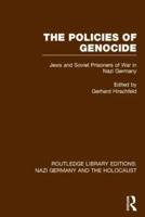 The Policies of Genocide (RLE Nazi Germany & Holocaust): Jews and Soviet Prisoners of War in Nazi Germany
