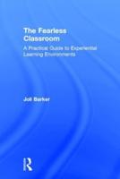 The Fearless Classroom: A Practical Guide to Experiential Learning Environments