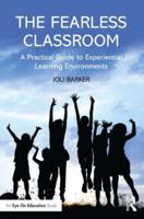 The Fearless Classroom: A Practical Guide to Experiential Learning Environments