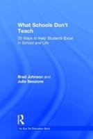 What Schools Don't Teach: 20 Ways to Help Students Excel in School and Life