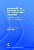 Managing Human Resources in Small and Medium-Sized Enterprises: Entrepreneurship and the Employment Relationship