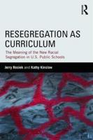 Resegregation as Curriculum: The Meaning of the New Racial Segregation in U.S. Public Schools