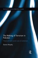 The Making of Terrorism in Pakistan: Historical and Social Roots of Extremism