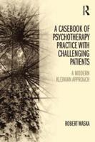A Casebook of Psychotherapy Practice With Challenging Patients