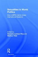 Sexualities in World Politics: How LGBTQ claims shape International Relations