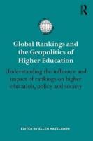 Global Rankings and the Geopolitics of Higher Education: Understanding the influence and impact of rankings on higher education, policy and society