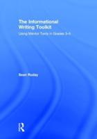 The Informational Writing Toolkit: Using Mentor Texts in Grades 3-5
