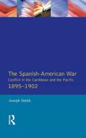The Spanish-American War 1895-1902: Conflict in the Caribbean and the Pacific