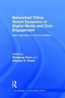 Networked China: Global Dynamics of Digital Media and Civic Engagement: New Agendas in Communication