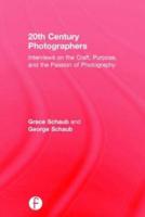20th Century Photographers: Interviews on the Craft, Purpose, and the Passion of Photography