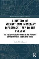 A History of International Monetary Diplomacy, 1867 to the Present: The Rise of the Guardian State and Economic Sovereignty in a Globalizing World