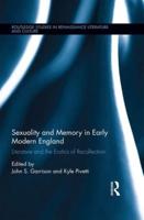 Sexuality and Memory in Early Modern England: Literature and the Erotics of Recollection