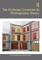 The Routledge Companion to Photography Theory