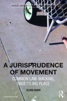 A Jurisprudence of Movement: Common Law, Walking, Unsettling Place