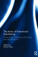 The Actors of Postnational Rule-Making: Contemporary challenges of European and International Law