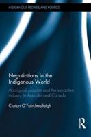Negotiations in the Indigenous World: Aboriginal Peoples and the Extractive Industry in Australia and Canada