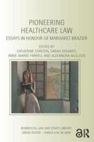 Pioneering Healthcare Law: Essays in Honour of Margaret Brazier