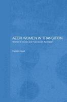 Azeri Women in Transition: Women in Soviet and Post-Soviet Azerbaijan