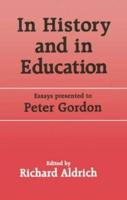 In History and in Education: Essays presented to Peter Gordon