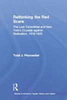 Rethinking the Red Scare: The Lusk Committee and New York's Crusade Against Radicalism, 1919-1923