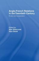 Anglo-French Relations in the Twentieth Century: Rivalry and Cooperation