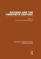 Dickens and the Twentieth Century (RLE Dickens): Routledge Library Editions: Charles Dickens Volume 6
